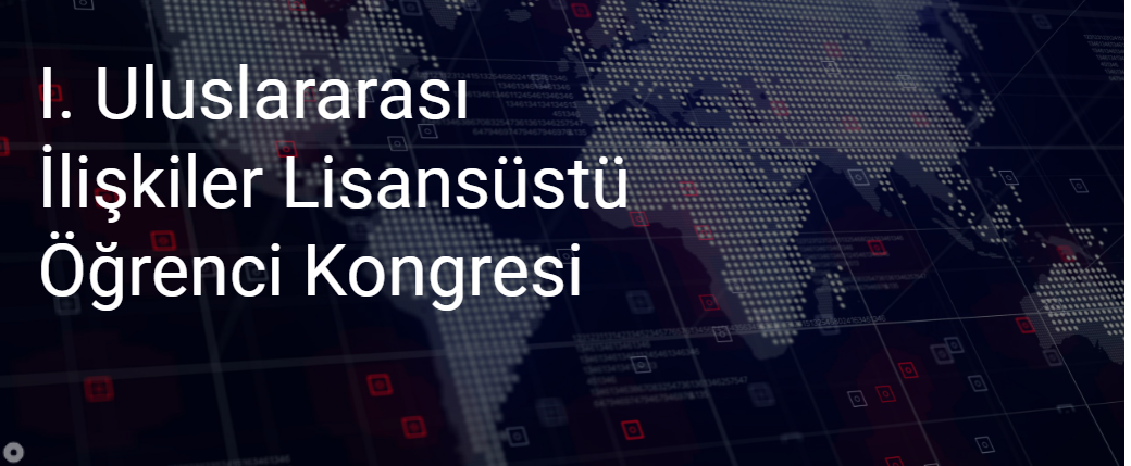 I. Uluslararası İlişkiler Lisansüstü Öğrenci Kongresi