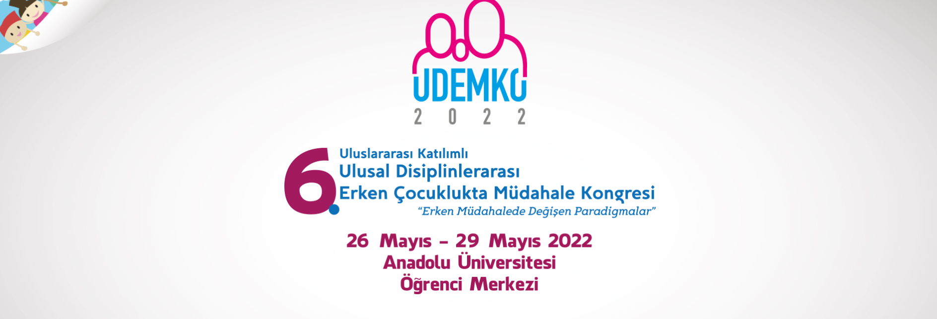 6. Uluslararası Katılımlı Ulusal Disiplinerarası Erken Çocuklukta Müdahale Kongresi – UDEMKO2022